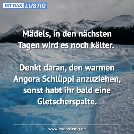 Lustiger BilderSpruch - Mädels, in den nächsten Tagen wird es noch...