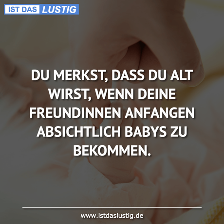 Lustiger BilderSpruch - DU MERKST, DASS DU ALT WIRST, WENN DEINE...
