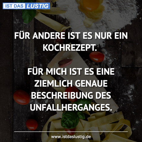 Lustiger BilderSpruch - FÜR ANDERE IST ES NUR EIN KOCHREZEPT.  FÜR MICH...