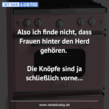 Lustiger BilderSpruch - Also ich finde nicht, dass Frauen hinter den...