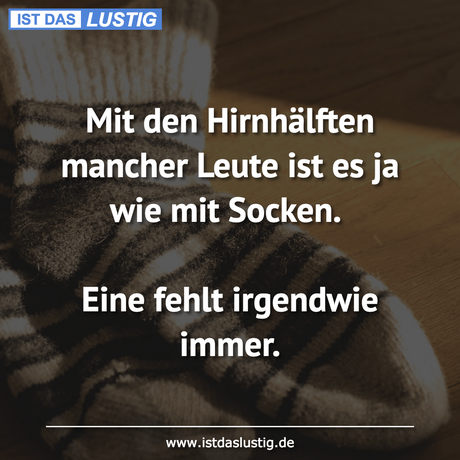 Lustiger BilderSpruch - Mit den Hirnhälften mancher Leute ist es ja wie...