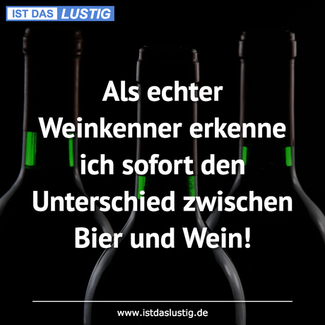 Lustiger BilderSpruch - Als echter Weinkenner erkenne ich sofort den...