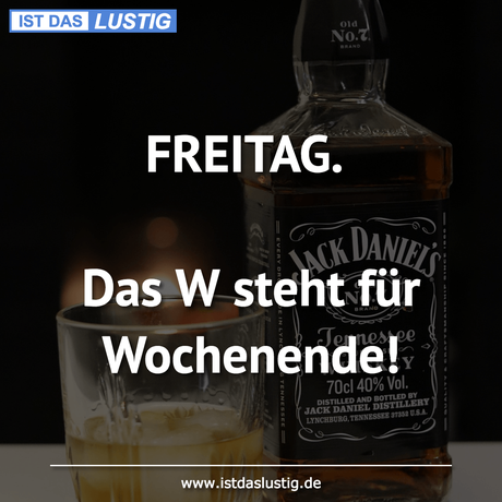 Lustiger BilderSpruch - FREITAG.  Das W steht für Wochenende!