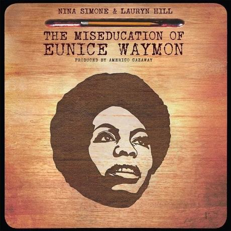 Nina Simone & Lauryn Hill – The Miseducation of Eunice Waymon • MashUp-Album by Amerigo Gazaway • free download