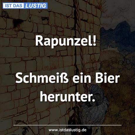 Lustiger BilderSpruch - Rapunzel!  Schmeiß ein Bier herunter.