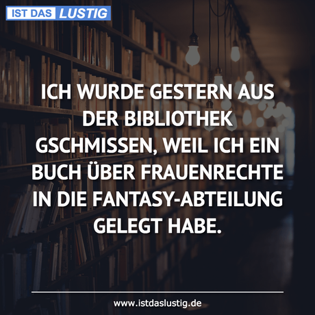 Lustiger BilderSpruch - ICH WURDE GESTERN AUS DER BIBLIOTHEK...