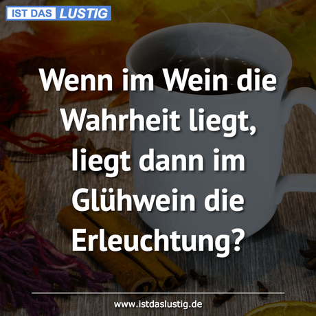 Wenn im Wein die Wahrheit liegt, Iiegt dann im...