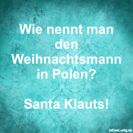 Lustiger BilderSpruch - Wie nennt man den Weihnachtsmann in Polen?...