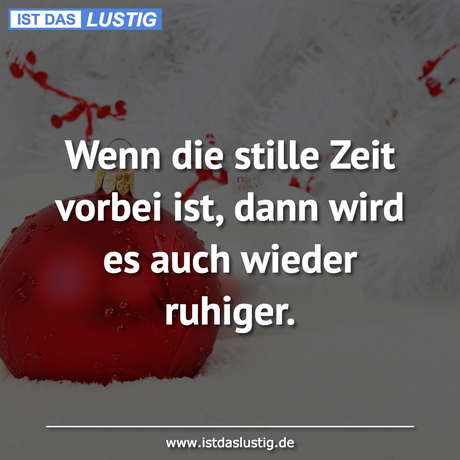 Wenn die stille Zeit vorbei ist, dann wird es...