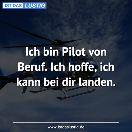 Ich bin Pilot von Beruf. Ich hoffe, ich kann...