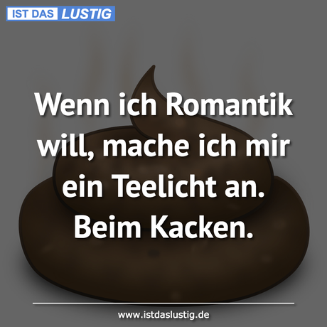 Lustiger BilderSpruch - Wenn ich Romantik will, mache ich mir ein...