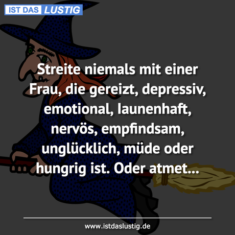 Lustiger BilderSpruch - Streite niemals mit einer Frau, die gereizt,...