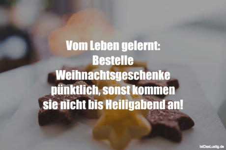 Lustiger BilderSpruch - Vom Leben gelernt: Bestelle Weihnachtsgeschenke...