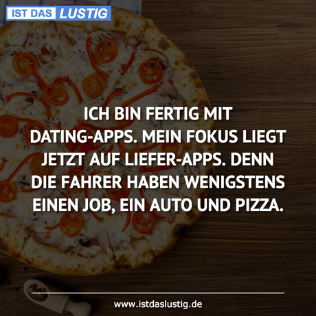 Lustiger BilderSpruch - ICH BIN FERTIG MIT DATING-APPS. MEIN FOKUS...