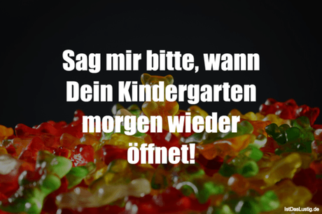 Lustiger BilderSpruch - Sag mir bitte, wann Dein Kindergarten morgen...