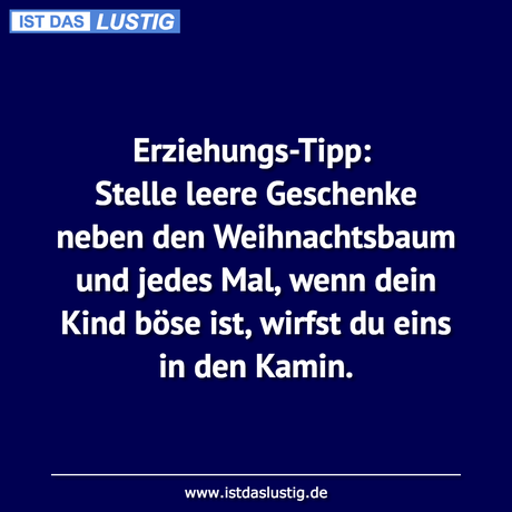 Lustiger BilderSpruch - Erziehungs-Tipp: Stelle leere Geschenke neben...