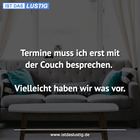 Lustiger BilderSpruch - Termine muss ich erst mit der Couch...