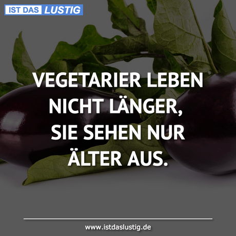 Lustiger BilderSpruch - VEGETARIER LEBEN NICHT LÄNGER, SIE SEHEN NUR...