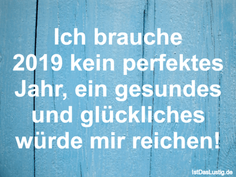 Lustiger BilderSpruch - Ich brauche 2019 kein perfektes Jahr, ein...