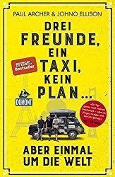 Paul Archer, Johno Ellison, Anja Fülle: Drei Freunde, ein Taxi, kein Plan ...: aber einmal um die Welt