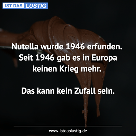 Lustiger BilderSpruch - Nutella wurde 1946 erfunden. Seit 1946 gab es...