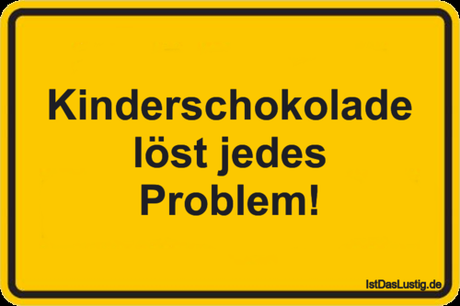 Lustiger BilderSpruch - Kinderschokolade löst jedes Problem!