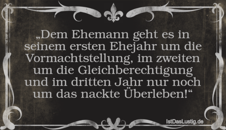 Lustiger BilderSpruch - „Dem Ehemann geht es in seinem ersten Ehejahr...