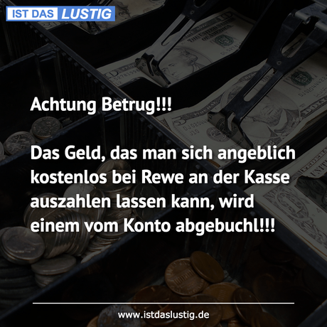 Lustiger BilderSpruch - Achtung Betrug!!!  Das Geld, das man sich...