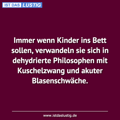 Lustiger BilderSpruch - Immer wenn Kinder ins Bett sollen, verwandeln...