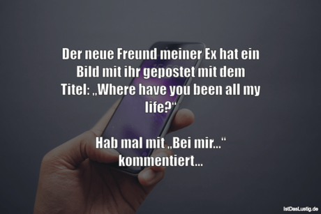 Lustiger BilderSpruch - Der neue Freund meiner Ex hat ein Bild mit ihr...