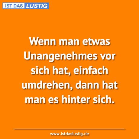 Lustiger BilderSpruch - Wenn man etwas Unangenehmes vor sich hat,...