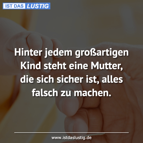 Lustiger BilderSpruch - Hinter jedem großartigen Kind steht eine...