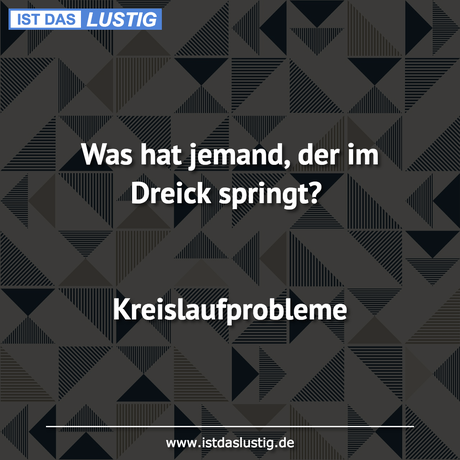 Lustiger BilderSpruch - Was hat jemand, der im Dreick springt?...