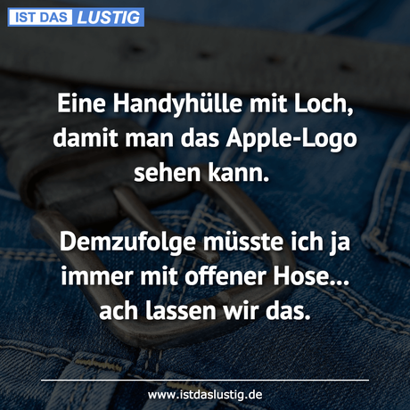 Lustiger BilderSpruch - Eine Handyhülle mit Loch, damit man das...