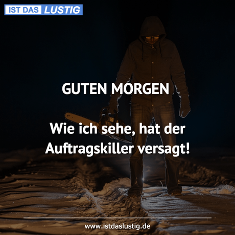 Lustiger BilderSpruch - GUTEN MORGEN  Wie ich sehe, hat der...