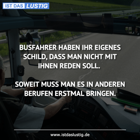 Lustiger BilderSpruch - BUSFAHRER HABEN IHR EIGENES SCHILD, DASS MAN...