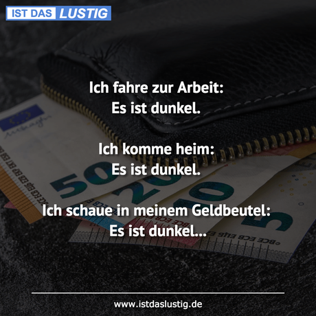 Lustiger BilderSpruch - Ich fahre zur Arbeit: Es ist dunkel.  Ich komme...