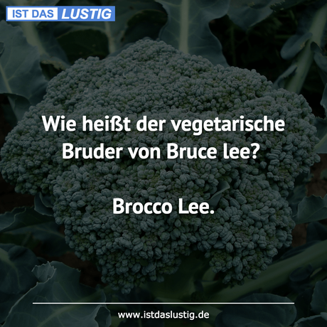 Lustiger BilderSpruch - Wie heißt der vegetarische Bruder von Bruce...