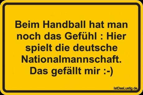 Lustiger BilderSpruch - Beim Handball hat man noch das Gefühl : Hier...
