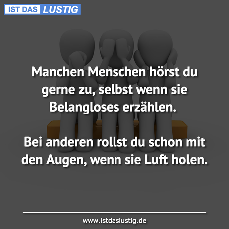 Lustiger BilderSpruch - Manchen Menschen hörst du gerne zu, selbst wenn...