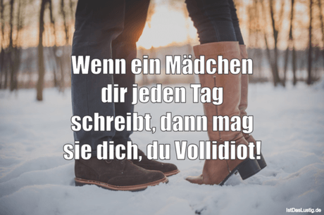 Lustiger BilderSpruch - Wenn ein Mädchen dir jeden Tag schreibt, dann...