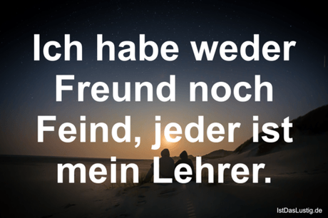 Lustiger BilderSpruch - Ich habe weder Freund noch Feind, jeder ist...