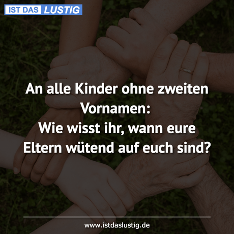 Lustiger BilderSpruch - An alle Kinder ohne zweiten Vornamen: Wie wisst...
