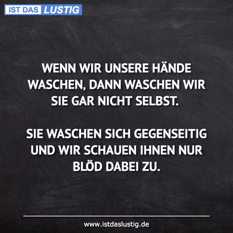 WENN WIR UNSERE HÄNDE WASCHEN‚ DANN WASCHEN WIR...