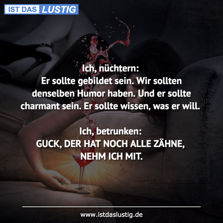 Lustiger BilderSpruch - Ich, nüchtern: Er sollte gebildet sein. Wir...