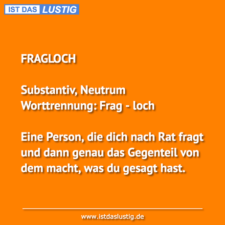 Lustiger BilderSpruch - FRAGLOCH   Substantiv, Neutrum Worttrennung:...