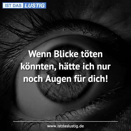 Lustiger BilderSpruch - Wenn Blicke töten könnten, hätte ich nur noch...