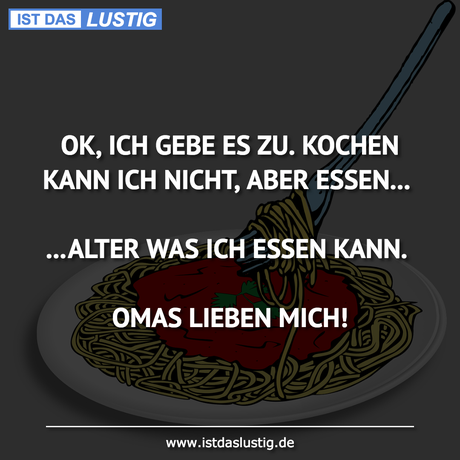 Lustiger BilderSpruch - OK, ICH GEBE ES ZU. KOCHEN KANN ICH NICHT, ABER...