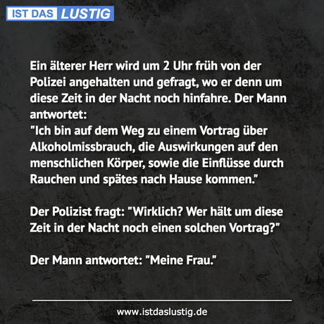 Lustiger BilderSpruch - Ein älterer Herr wird um 2 Uhr früh von der...