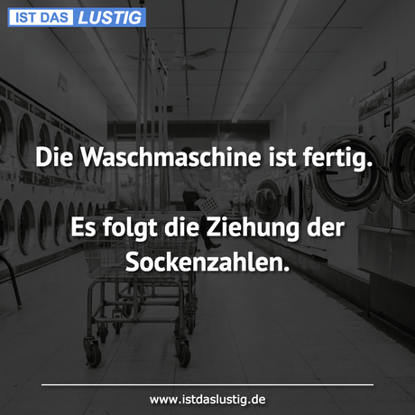 Lustiger BilderSpruch - Die Waschmaschine ist fertig.  Es folgt die...